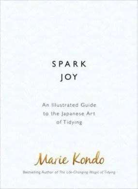 Spark Joy: An Illustrated Guide to the Japanese Art of Tidying